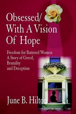 Obsessed/with a Vision of Hope By June B. Hilton 9781403321930