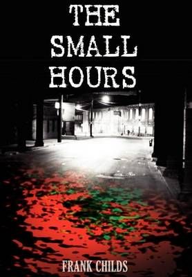 The Small Hours By Frank Childs 9781403328700 (Hardback)