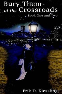 Bury Them at the Crossroads By Erik D. Kiessling 9781403337412