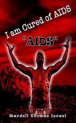 I am Cured of AIDS By Wardell Thomas Israel 9781403348814 (Paperback)