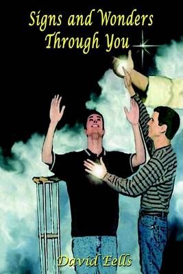 Signs and Wonders Through You By David Eells 9781403370464 (Paperback)