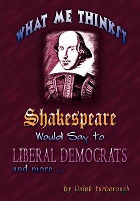 What Me Thinkst Shakespeare Would Say to Liberal Democrats (Hardback)