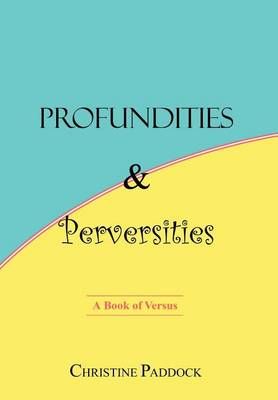 Profundities and Perversities: A Book of Versus By Paddock, Christine