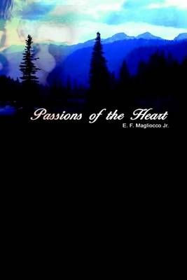 Passions of the Heart By E. F. Magliocco Jr 9781403380272 (Hardback)