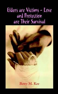 Elders Are Victims - Love and Protection Are Their Survival