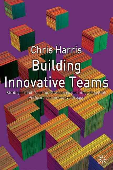 Building Innovative Teams By C. M. Harris 9781403903860 (Hardback)