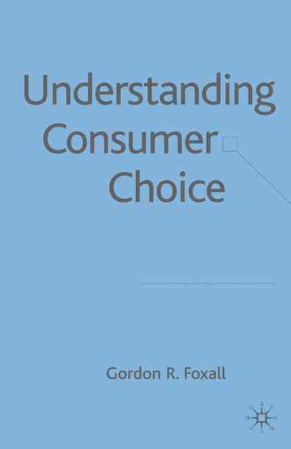 Understanding Consumer Choice By G. R. Foxall 9781403914927 (Hardback)