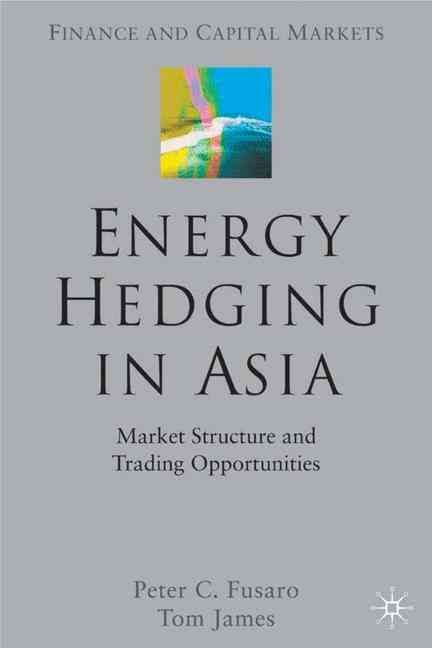 Energy Hedging in Asia By Peter C. Fusaro, Tom James 9781403934680
