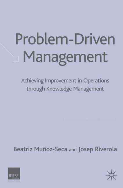 Problem-Driven Management By Beatriz Muñoz-Seca, Josep Riverola