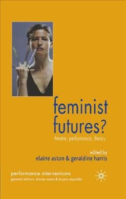 Feminist Futures? By Elaine Aston, Geraldine Harris 9781403945327