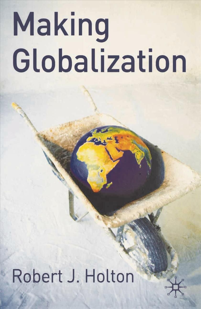 Making Globalization By Holton, Robert J. 9781403948687 (Paperback)