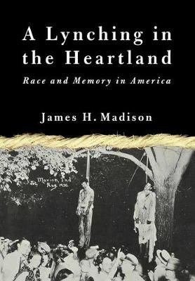 A Lynching in the Heartland By James H. Madison 9781403961211
