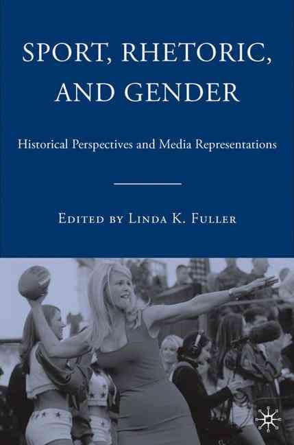 Sport, Rhetoric, and Gender By Linda K. Fuller 9781403973283