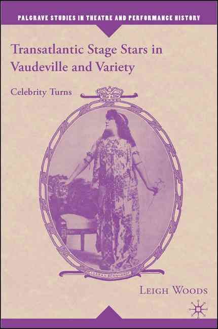 Transatlantic Stage Stars in Vaudeville and Variety By Leigh Woods