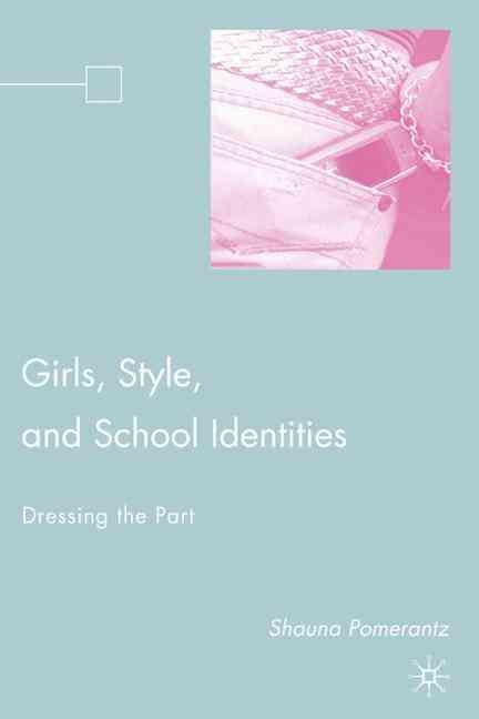 Girls, Style, and School Identities By Shauna Pomerantz 9781403982063