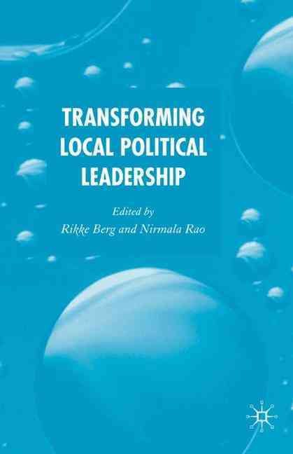 Transforming Local Political Leadership By Rikke Berg, Nirmala Rao