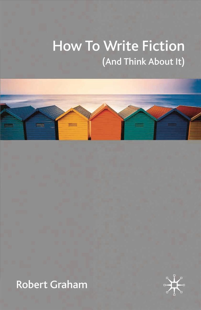 How to Write Fiction: And Think about It By Graham, Robert (Paperback)