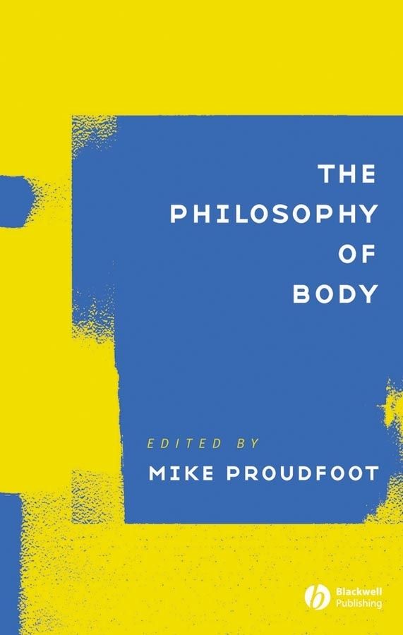 The Philosophy of Body By Michael A. Proudfoot 9781405108959
