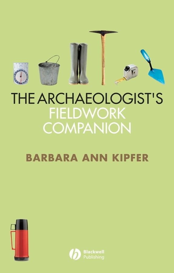 The Archaeologist's Fieldwork Companion By Barbara Ann Kipfer
