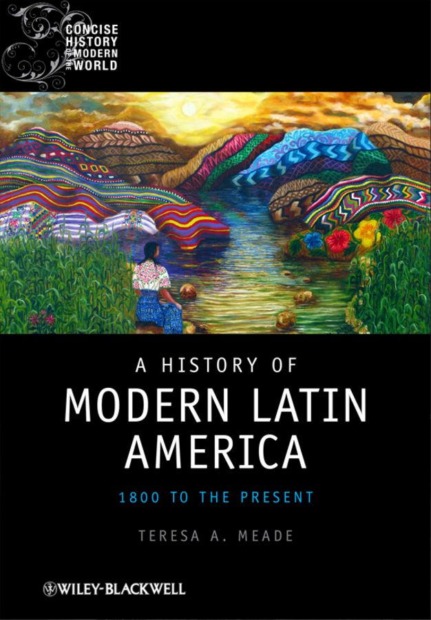 A History of Modern Latin America By Teresa A. Meade 9781405120500