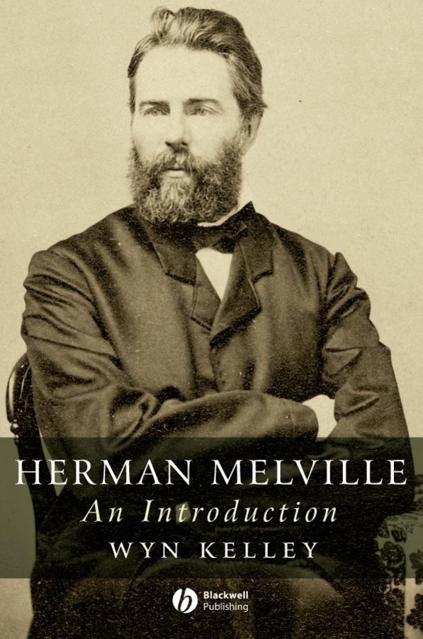 Herman Melville By Wyn Kelley 9781405131575 (Hardback)