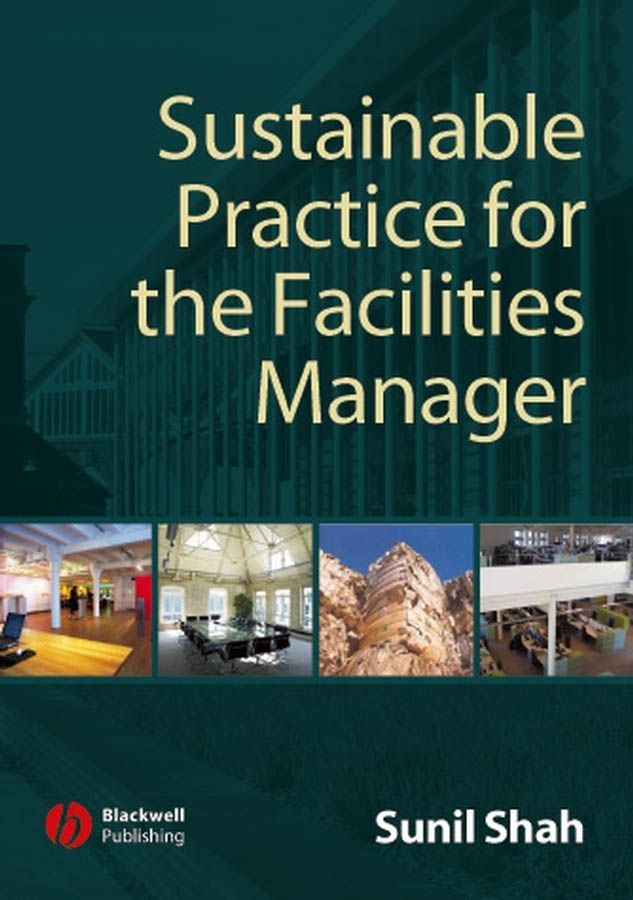 Sustainable Practice for the Facilities Manager By Sunil Shah