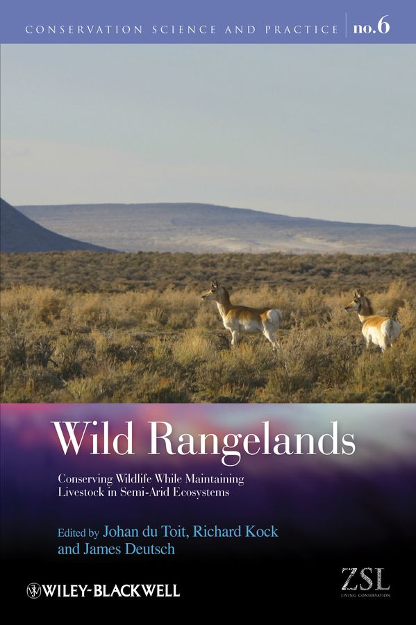 Wild Rangelands ? Conserving Wildlife While Maintaining Livestock in Semi?Arid Ecosystems