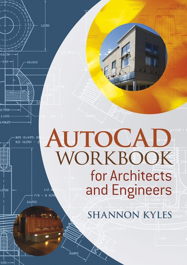 AutoCAD Workbook for Architects and Engineers By Shannon Kyles