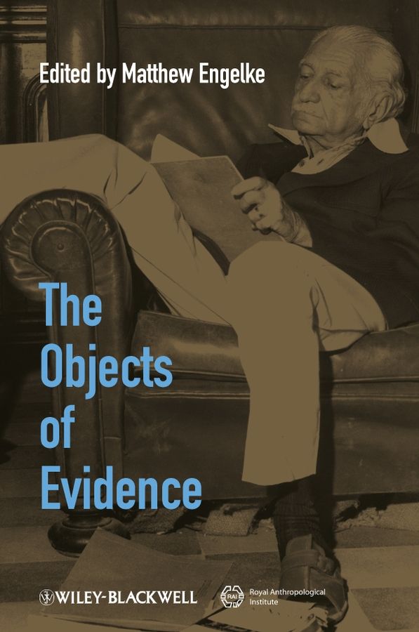 The Objects of Evidence ? Anthropological Approaches to the Production of Knowledge