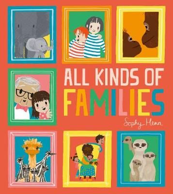 All Kinds of Families By Sophy Henn 9781405298230 (Paperback)