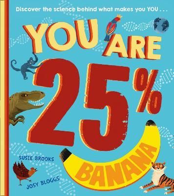You Are 25% Banana By Susie Brooks (author), Josy Bloggs (illustrator)