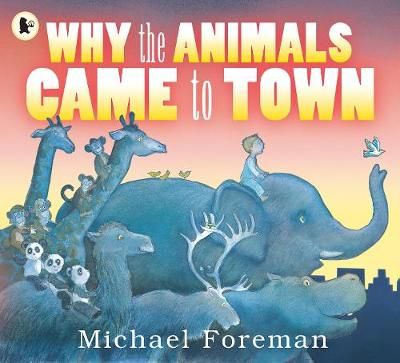 Why the Animals Came to Town By Michael Foreman 9781406329957