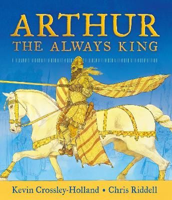 Arthur By Kevin Crossley-Holland (author), Chris Riddell (illustrator)