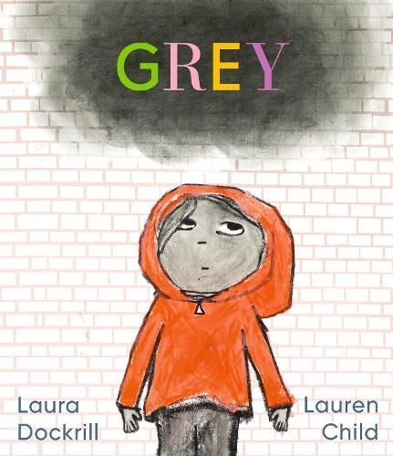 Grey By Laura Dockrill (author), Lauren Child (artist) 9781406389562