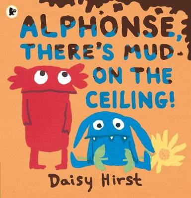 Alphonse, There's Mud on the Ceiling! By Daisy Hirst 9781406390971