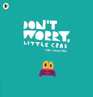 Don't Worry, Little Crab By Chris Haughton 9781406392869 (Paperback)