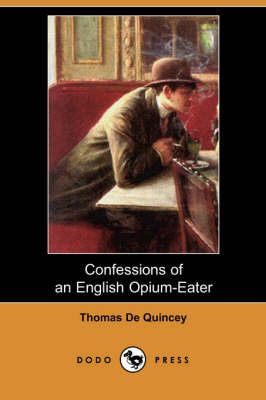 Confessions of an English Opium-Eater (Dodo Press) 9781406587715