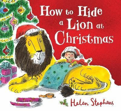 How to Hide a Lion at Christmas By Helen Stephens 9781407178875