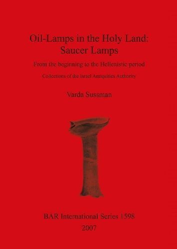 Oil-Lamps in the Holy Land: Saucer Lamps By Sussman, Varda (Paperback)