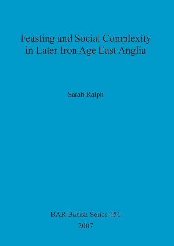 Feasting and Social Complexity in Later Iron Age East Anglia