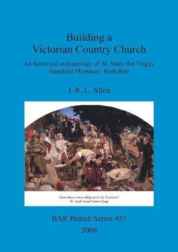 Building a Victorian Country Church: An historical archaeology of St. Mary the Virgin, Stratfield Mortimer, Berkshire