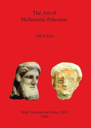 The Art of Hellenistic Palestine By Erlich, Adi 9781407305868