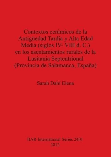 Contextos cerámicos de la Antigüedad Tardía y Alta Edad Media, siglos IV-VIII d. C., en los asentamientos rurales de la Lusitania ...