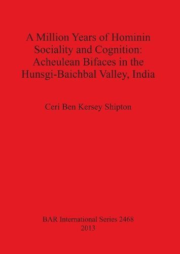 A Million Years of Hominin Sociality and Cognition: Acheulean Bifaces in the Hunsgi-Baichbal Valley, India