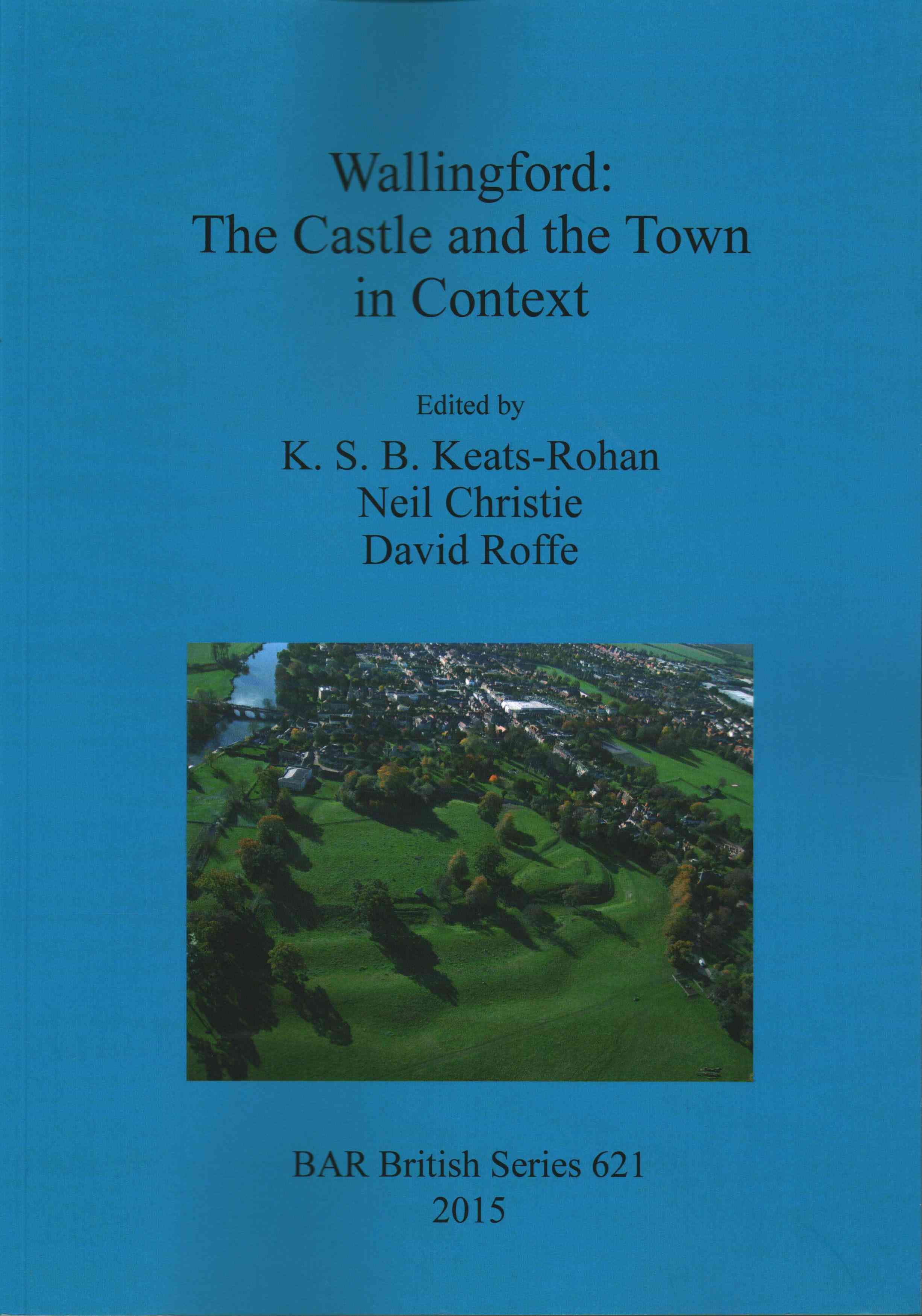 Wallingford: The Castle and the Town in Context 9781407314181
