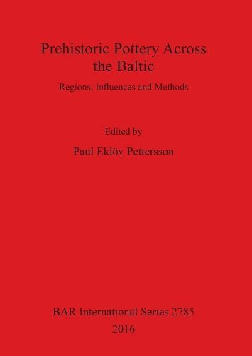 Prehistoric Pottery Across the Baltic: Regions, Influences and Methods