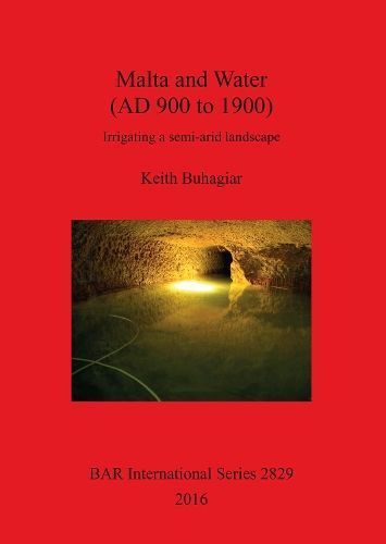 Malta and Water (AD 900 to 1900): Irrigating a semi-arid landscape