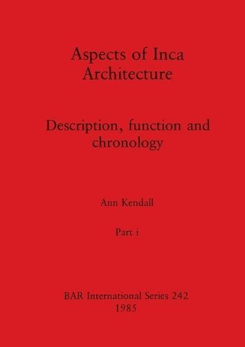 Aspects of Inca Architecture, Part i By Kendall 9781407391175