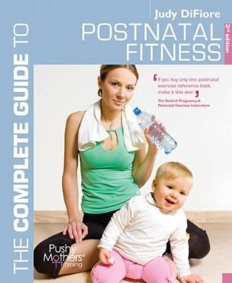 The Complete Guide to Postnatal Fitness By DiFiore, Judy 9781408124550