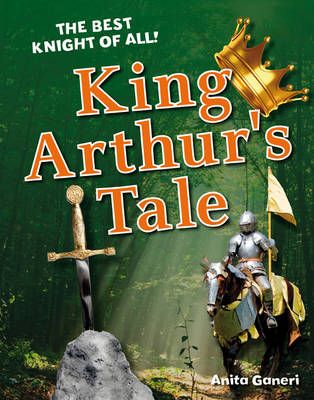 King Arthur's Tale By Anita Ganeri 9781408133774 (Paperback)